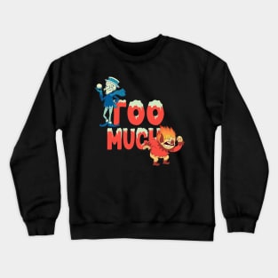 Too Much! Crewneck Sweatshirt